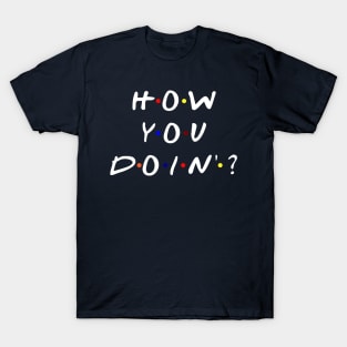 How you doin'? (White Text) T-Shirt